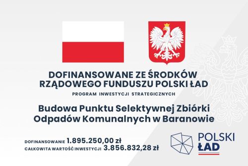 Dofinansowanie Budowy Punku Selektywnej Zbiórki Odpadów Komunalnych w Baranowie z Rządowego Funduszu Polski Ład - tablica...